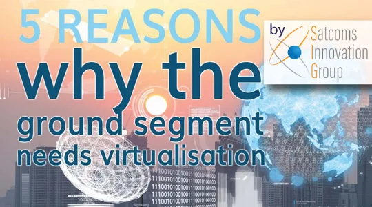 5 Reasons Why the Ground Segment Needs Virtualisation